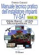 MANUALE TECNICO PRATICO DELL'INSTALLATORE IMPIANTI TV-SAT - VOLUME 3