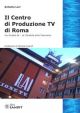 IL CENTRO DI PRODUZIONE TV DI ROMA
